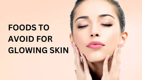 Foods to Avoid for Glowing Skin